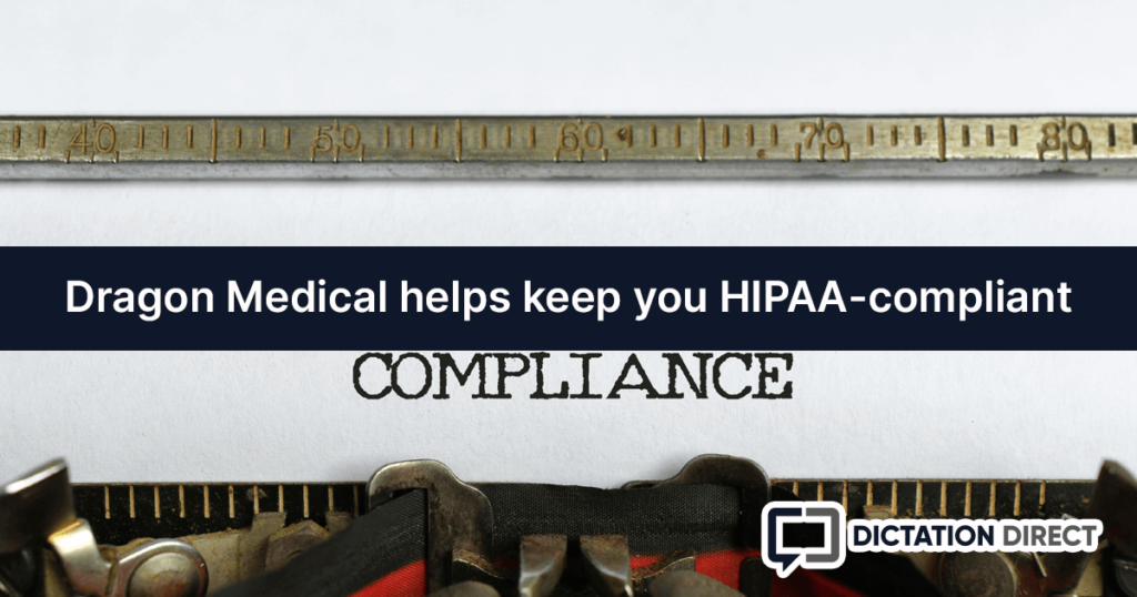 Dragon Medical helps keep you HIPAA-compliant