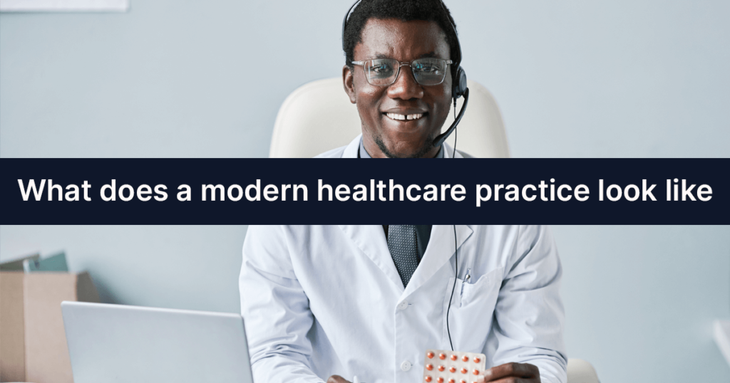 What does a modern healthcare practice look like